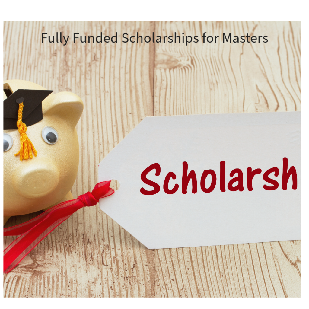 Fully Funded Scholarships for Masters